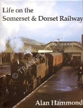 Life on the Somerset & Dorset Railway by HAMMOND, Alan